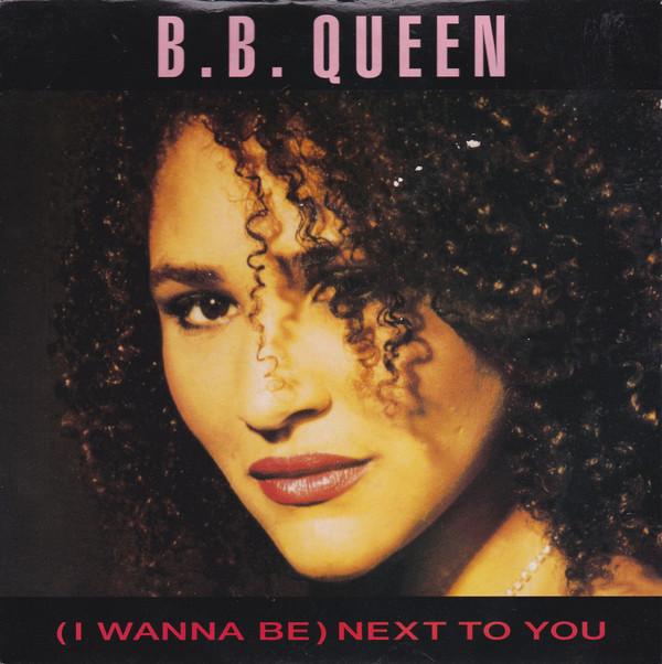 B.B. Queen - (I Wanna Be) Next To You