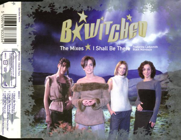 B*Witched, Ladysmith Black Mambazo - I Shall Be There - The Mixes