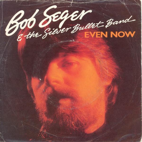 Bob Seger And The Silver Bullet Band - Even Now