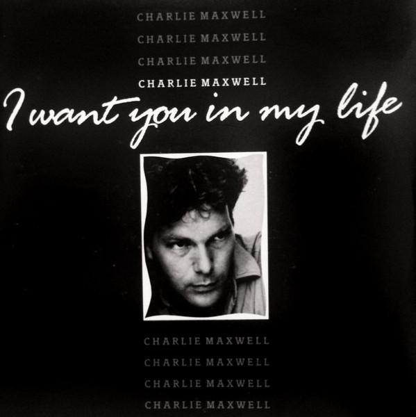 Charlie Maxwell - I Want You In My Life