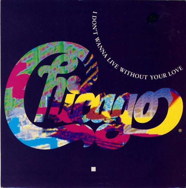 Chicago  - I Don't Wanna Live Without Your Love