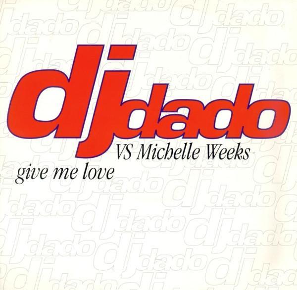 DJ Dado, Michelle Weeks - Give Me Love
