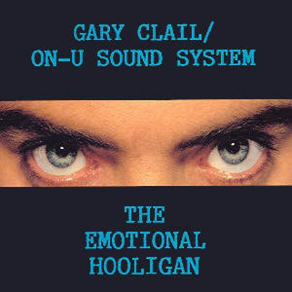 Gary Clail & On-U Sound System - The Emotional Hooligan