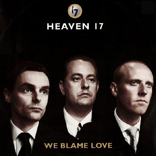 Heaven 17 - We Blame Love