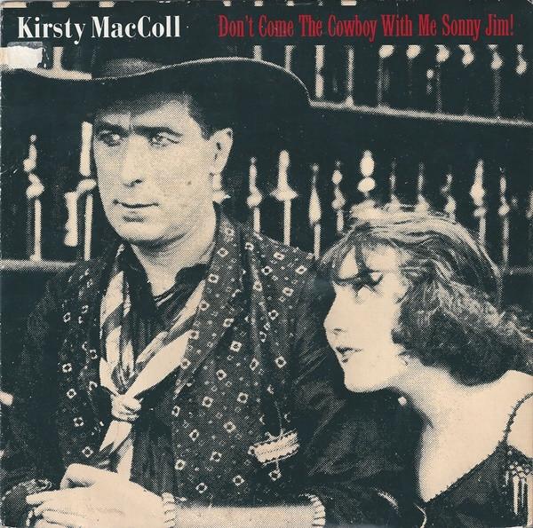 Kirsty MacColl - Don't Come The Cowboy With Me Sonny Jim!
