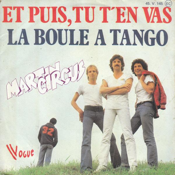 Martin Circus - Et Puis, Tu T'en Vas / La Boule À Tango