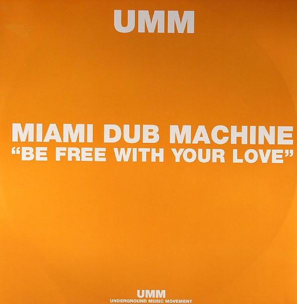 Miami Dub Machine - Be Free With Your Love
