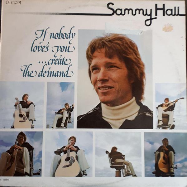 Sammy Hall - If Nobody Loves You ...Create The Demand