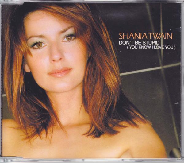 Shania Twain - Don't Be Stupid (You Know I Love You)