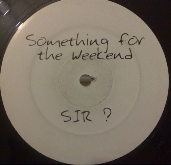  - Something For The Weekend Sir?
