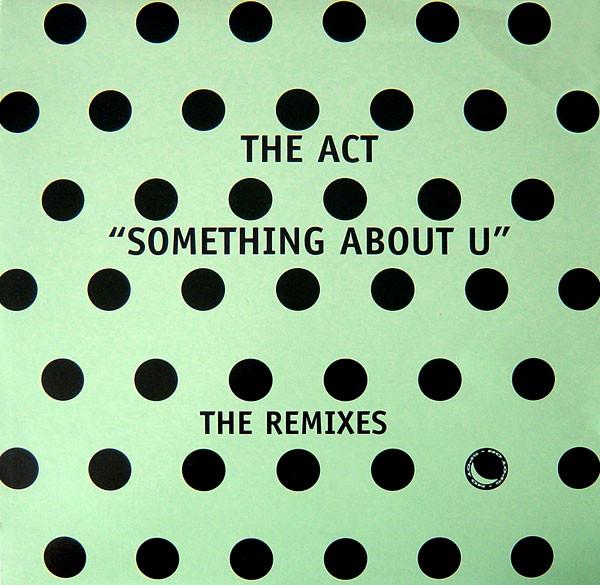 The Act - Something About U - The Remixes