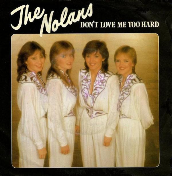 The Nolans - Don't Love Me Too Hard