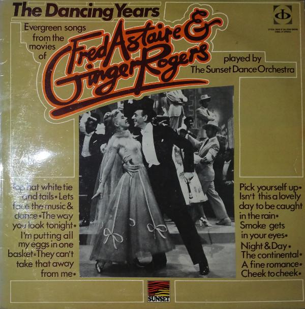 The Sunset Dance Orchestra - The Dancing Years -  Evergereen Songs From The Movies Of Fred Astaire & Ginger Rogers