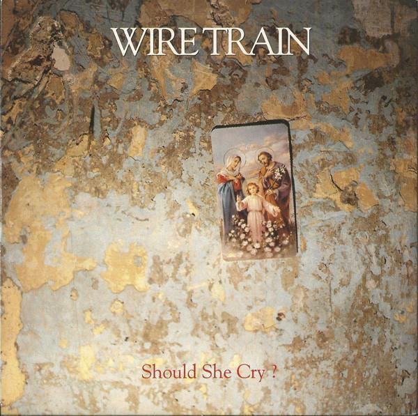 Wire Train - Should She Cry?